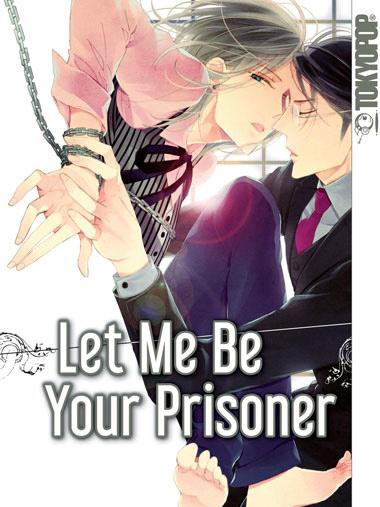 Let me be your Prisoner